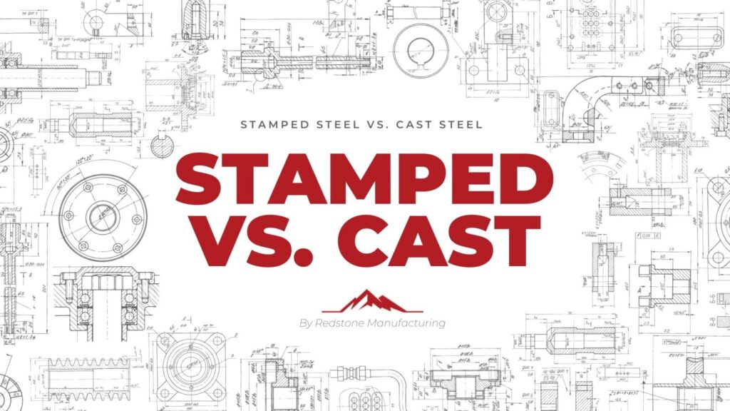 Stamped Steel Vs Cast Steel Manufacturing Service